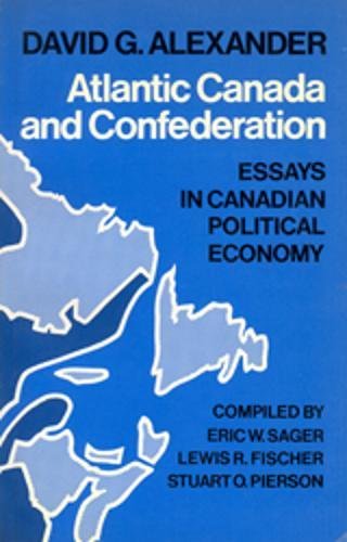 Beispielbild fr Atlantic Canada and Confederation: Essays in Canadian Political Economy zum Verkauf von Cambridge Rare Books