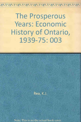 Stock image for The Prosperous Years: The Economic History of Ontario, 1939-75 for sale by Discover Books