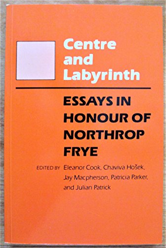 Stock image for Centre and Labyrinth: Essays in Honour of Northrop Frye for sale by Heartwood Books, A.B.A.A.