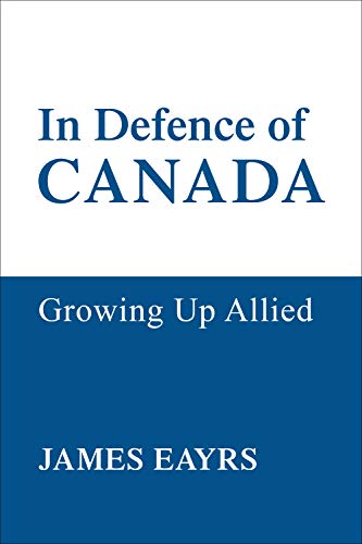 9780802066084: In Defence of Canada: Growing Up Allied