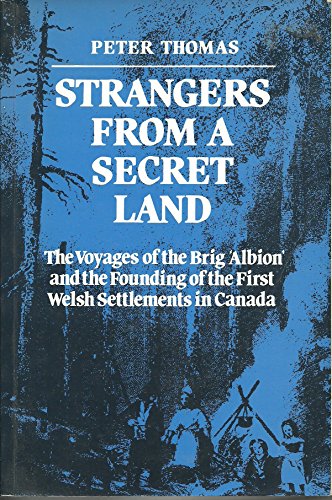 Strangers From A Secret Land : The Voyages Of The Brig Albion And The Founding Of The First Welsh...