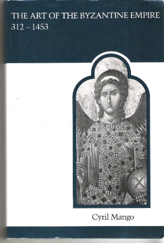 Imagen de archivo de The Art of the Byzantine Empire 312-1453 : Sources and Documents a la venta por Better World Books
