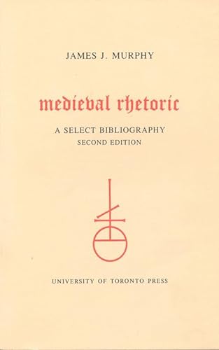 Medieval Rhetoric: A Select Bibliography (Toronto Medieval Bibliographies, No. 3)