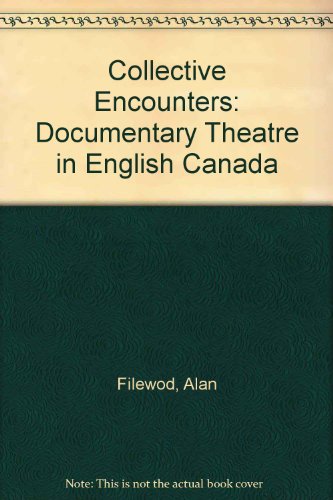 Beispielbild fr Collective Encounters : Documentary Theatre in English Canada zum Verkauf von Better World Books Ltd
