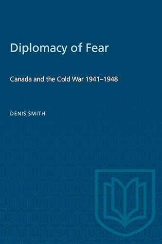 Diplomacy of Fear: Canada and the Cold War, 1941-1948