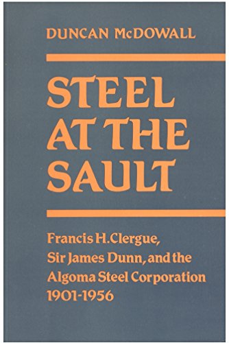 Steel at the Sault: Francis H. Clergue, Sir James Dunn and the Algoma Steel Corporation, 1901-1956