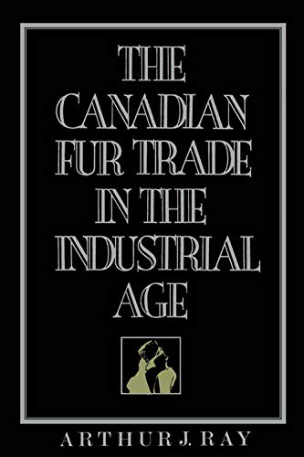 Stock image for The Canadian Fur Trade In The Industrial Age for sale by Alexander Books (ABAC/ILAB)