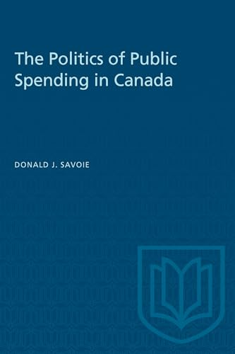 The Politics of Public Spending in Canad (Heritage) (9780802067555) by Savoie, Donald J.