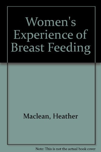 Women's Experience of Breast Feeding (9780802067562) by MacLean, Heather