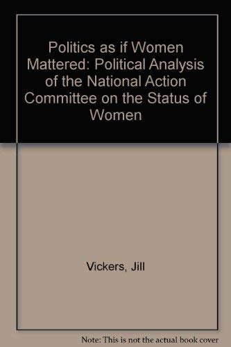 Beispielbild fr Politics as If Women Mattered : A Political Analysis of the National Action Committee on the Status of Women zum Verkauf von Better World Books