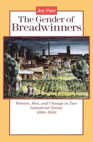 9780802067609: The Gender of Breadwinners: Women, Men and Change in Two Industrial Towns, 1880-1950