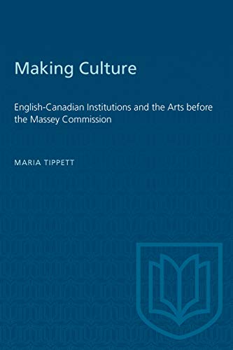 9780802067845: Making Culture: English-Canadian Institutions and the Arts before the Massey Commission