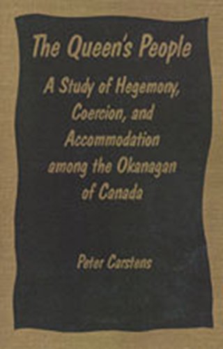 Stock image for The Queen's People: A Study of Hegemony, Coercion, and Accommodation among the Okanagan of Canada for sale by ThriftBooks-Atlanta