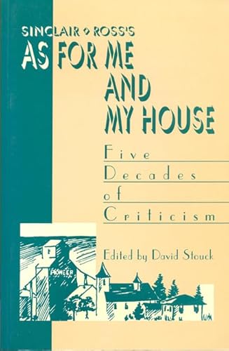 Sinclair Ross's as for Me and My House: Five Decades of Criticism