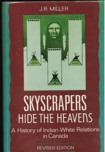 Stock image for Skyscrapers Hide the Heavens : A History of Indian-White Relations in Canada - Revised Edition for sale by RareNonFiction, IOBA
