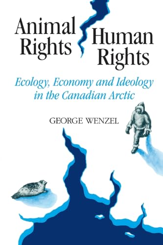 Stock image for Animal Rights, Human Rights: Ecology, Economy, and Ideology in the Canadian Arctic for sale by GF Books, Inc.