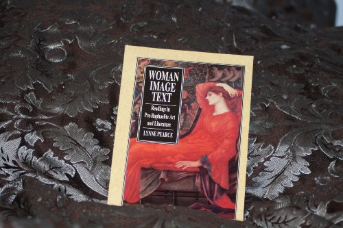 Beispielbild fr Woman - Image - Text : Readings in Pre-Raphaelite Art and Literature zum Verkauf von Better World Books