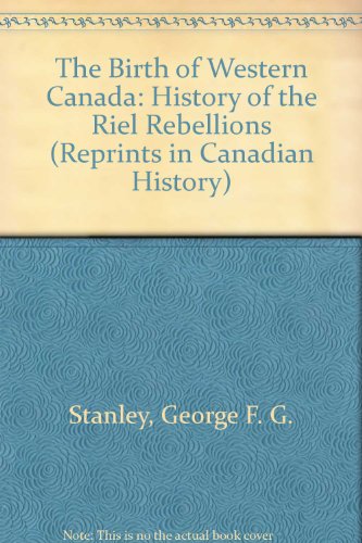 Imagen de archivo de Birth of Western Canada (Reprints in Canadian History) a la venta por HPB-Red