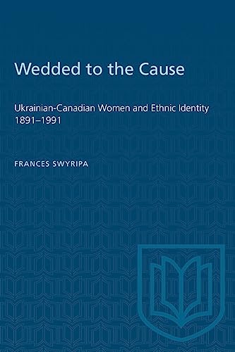 Stock image for Wedded to the Cause; Ukranian-Canadian Women and Ethnic Identity, 1891-1991 for sale by BISON BOOKS - ABAC/ILAB