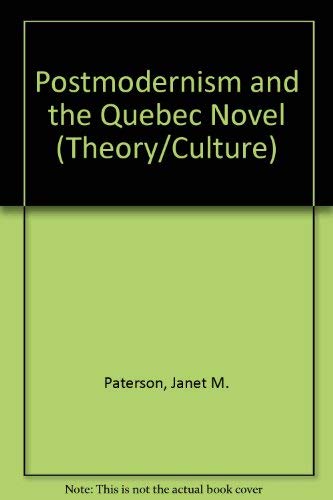 Postmodernism and the Quebec Novel (THEORY/CULTURE) (9780802069689) by Paterson, Janet M.