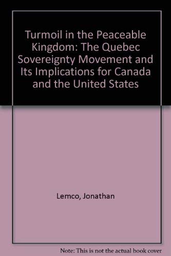 Turmoil in the Peaceable Kingdom. The Quebec Sovereighty Movement and Its Implications for Canada...