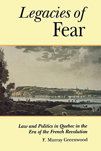 9780802069740: The Legacies of Fear: Law and Politics in Quebec in the Era of the French Revolution (Heritage)