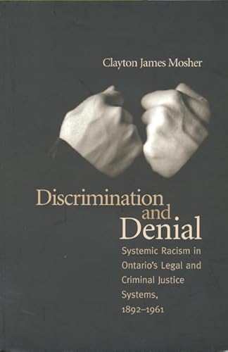 9780802071491: Discrimination and Denial: Systemic Racism in Ontario's Legal and Criminal Justice Systems, 1892-1961