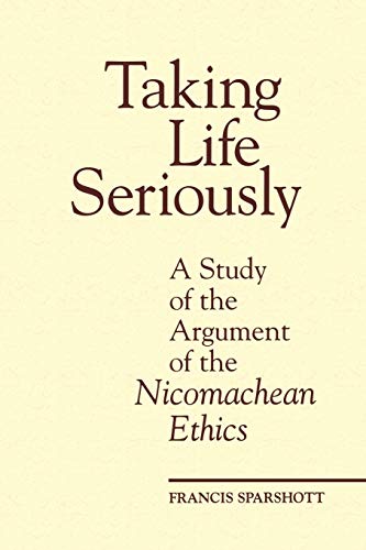 Stock image for Taking Life Seriously: A Study of the Argument of the Nicomachean Ethics (Toronto Studies in Philosophy) for sale by Zubal-Books, Since 1961