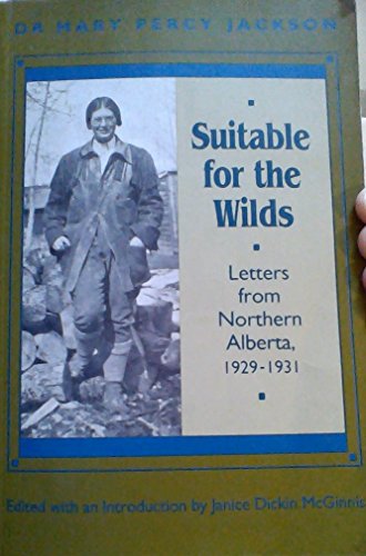 Stock image for Suitable for the Wilds: Letters from Northern Alberta, 1929-1931 for sale by ThriftBooks-Dallas