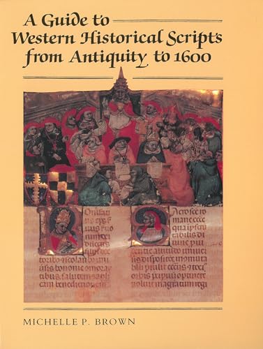 A Guide to Western Historical Scripts from Antiquity to 1600 - Brown, Michelle P.