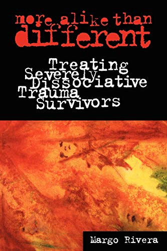 Beispielbild fr More Alike Than Different: Treating Severely Dissociative Trauma Survivors (Heritage) zum Verkauf von BooksRun