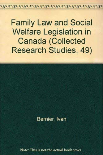 Family Law and Social Welfare Legislation in Canada (Collected Research Studies, 49) - Bernier, Ivan; Lajoie, Andree