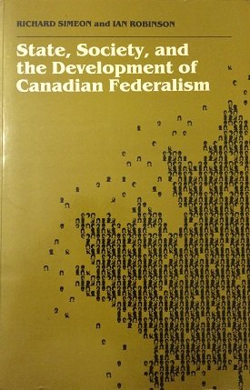 Stock image for State, Society, and the Development of Canadian Federalism (COLLECTED RESEARCH STUDIES) for sale by HPB-Movies