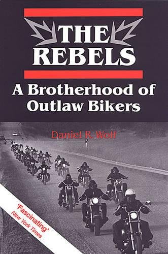 The Rebels : A Brotherhood Of Outlaw Bikers