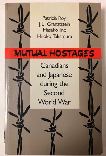 Mutual Hostages: Canadians and Japanese During the Second World War