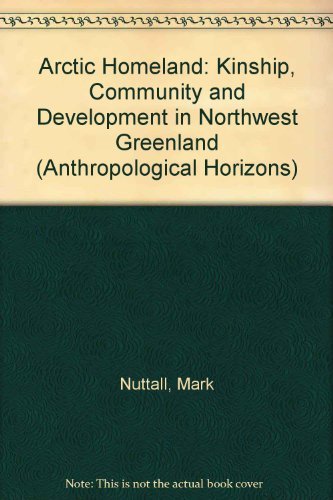 9780802073914: Arctic Homeland: Kinship, Community and Development in Northwest Greenland (Anthropological Horizons)