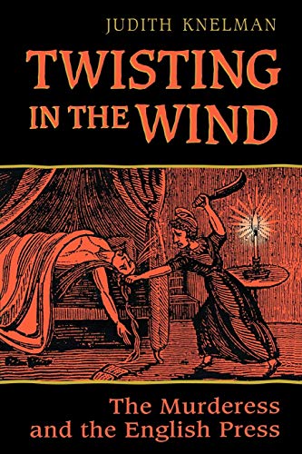 Stock image for Twisting in the Wind: The Murderess and the English Press (Heritage) for sale by HPB-Red