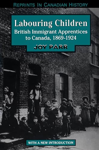 Beispielbild fr Labouring Children: British Immigrant Apprentices to Canada, 1869-1924 (Reprints in Canadian History) zum Verkauf von Benjamin Books