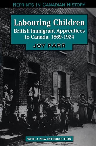 Stock image for Labouring Children: British Immigrant Apprentices to Canada, 1869-1924 (Reprints in Canadian History) for sale by Benjamin Books