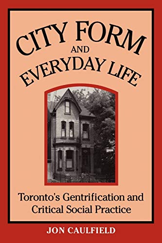 Stock image for City Form and Everyday Life: Toronto's Gentrification and Critical Social Practice for sale by ThriftBooks-Atlanta