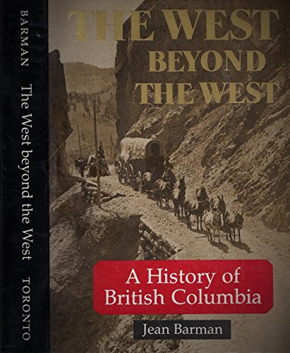 9780802074584: The West Beyond the West: A History of British Columbia