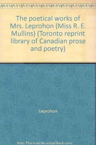 Beispielbild fr The poetical works of Mrs. Leprohon (Miss R. E. Mullins) (Toronto reprint library of Canadian prose and poetry) zum Verkauf von Edmonton Book Store