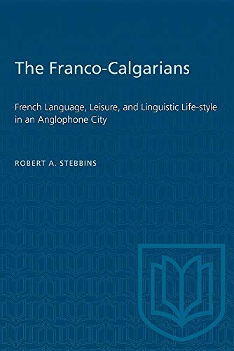 Stock image for The Franco-Calgarians: French Language, Leisure, and Linguistic Lifestyle in an Anglophone City for sale by Edmonton Book Store