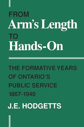 Stock image for From Arm's Length to Hands-On: The Formative Years of Ontario's Public Service, 1867-1940 (Ontario Historical Studies Series) for sale by Lucky's Textbooks