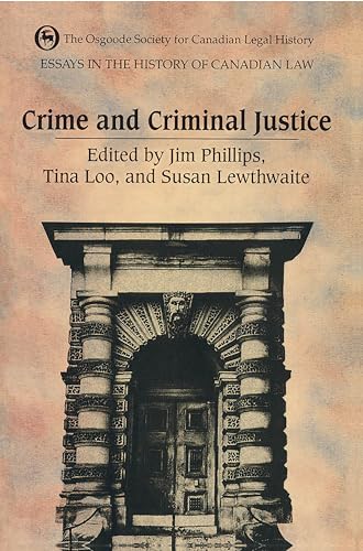 

Essays in the History of Canadian Law: Crime and Criminal Justice in Canadian History (Osgoode Society for Canadian Legal History)