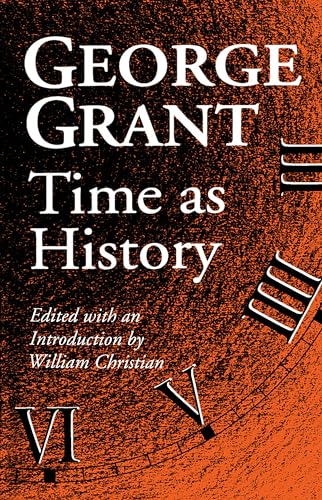 Time as History (Philosophy and Theology) (9780802075932) by Grant, George