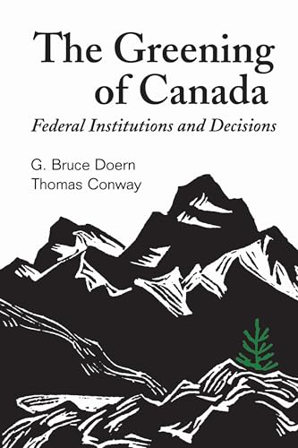 Stock image for The Greening of Canada: Federal Institutions and Decisions for sale by P.C. Schmidt, Bookseller
