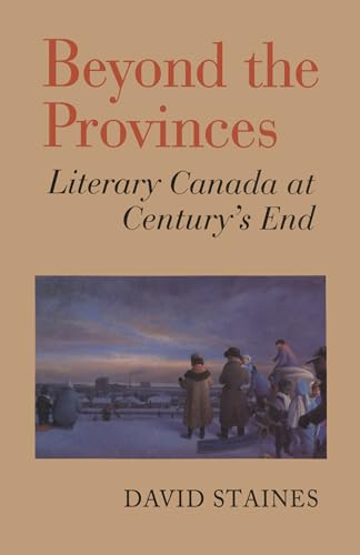 Stock image for Beyond the Provinces: Literary Canada at Century's Enc (F.E.L.Priestly Memorial Lectures in the History of Ideas) for sale by Unique Books