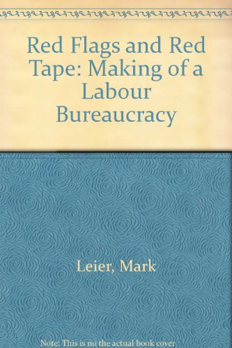 Stock image for Red Flags & Red Tape: The Making of a Labour Bureaucracy for sale by Companion Books