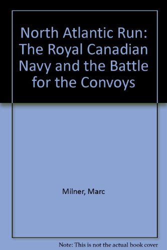 9780802076175: North Atlantic Run: The Royal Canadian Navy and the Battle for the Convoys